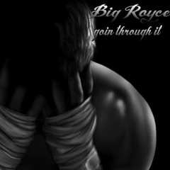 Big Royce-Goin Through It(produced by. mannymade)