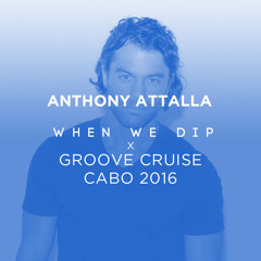 Anthony Attalla - Groove Cruise Cabo X When We Dip