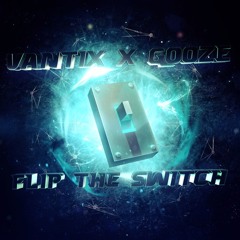 GOOZE X Vantix - 'Flip The Switch'