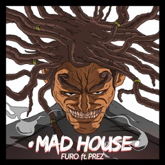 Furo - Mad House (Feat. Prez)