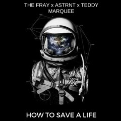 How To Save A Life (Teddy Marquee & ASTRNT Remix)
