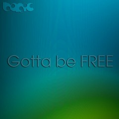 Gotta Be Free