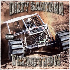 DIZZY SANTANA - TRACTION [ PROD. F1LTHY AND THE LOOSIE MAN ]