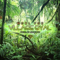 Worl Foe-Village Gyal  Produced by JunieMar
