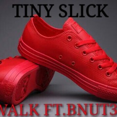 Tiny Slick - B Walk Bnut5 Bnut3