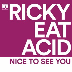 Ricky Eat Acid - Nice To See You