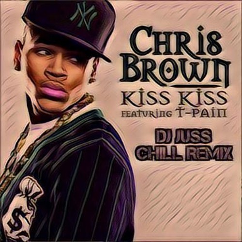 Stream Chris Brown Featuring T-Pain - Kiss Kiss ( DJ JuSS ChiLL Remix ) by  DJ JuSS ChiLL | Listen online for free on SoundCloud
