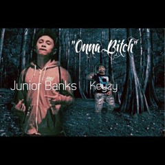 Keyzy x Junior Banks - "Onna Bitch"