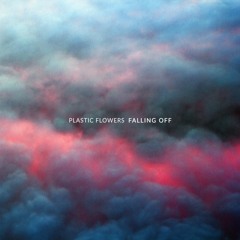 Plastic Flowers - Falling Off