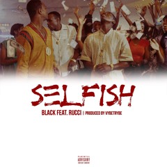Selfish feat. Rucci (Prod. By Vybe Trybe)