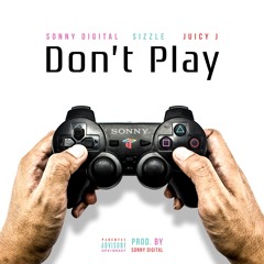 Sonny Digital Ft. Sizzle and Juicy J - DON'T PLAY