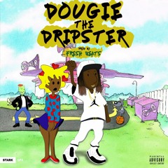 Dougie The Dripster [Prod By Fresh Beats]