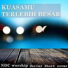 Kuasamu Terlebih Besar - Short guitar cover