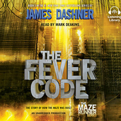 The Fever Code (Maze Runner, Book Five; Prequel) by James Dashner, read by Mark Deakins