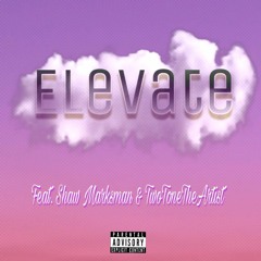 Elevate (Feat. Shaw Marksman and TwoToneTheArtist)