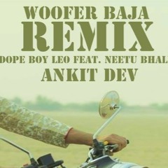 Woofer Baja - Dope Mix - DEV | DopeBoyLeo | Neetu Bhalla
