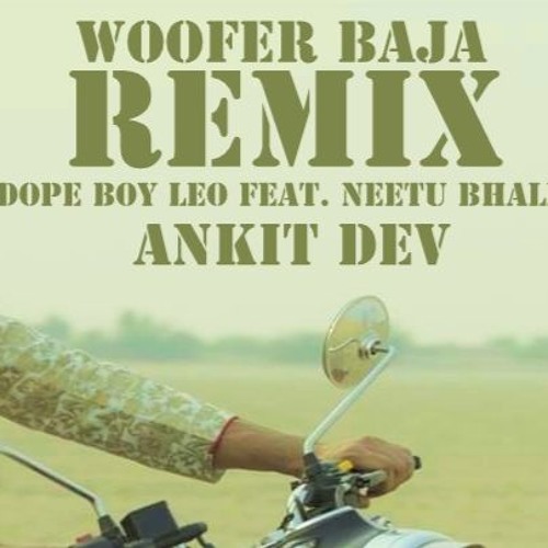 Woofer Baja - Dope Mix - DEV | DopeBoyLeo | Neetu Bhalla