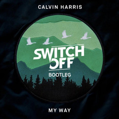 Calvin Harris - My Way (Switch off Remix)[FREE DOWNLOAD]