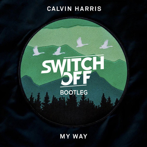 Stream Calvin Harris - My Way (Switch Off Remix)[FREE DOWNLOAD] By.