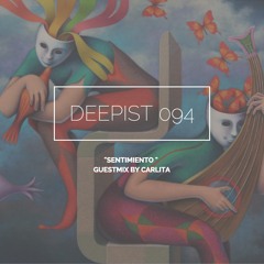 Deepist Podcast 094 Sentimiento // Guestmix by Carlita