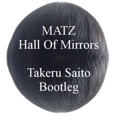 MATZ - Hall Of Mirrors (Takeru Saito Bootleg)