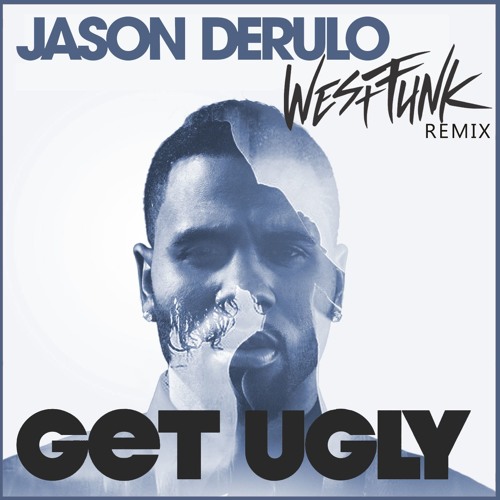 Stream Jason Derulo - Get Ugly (WestFunk Cleaner Radio Edit) by westfunk |  Listen online for free on SoundCloud