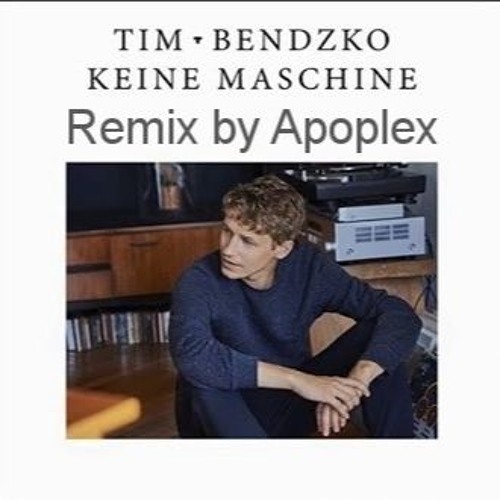 Tim Bendzko - Keine Maschine - Remix by Apoplex