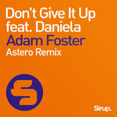 Don't Give It Up (feat. Daniela) [Astero Remix]