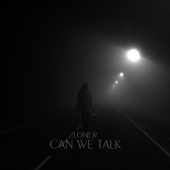 LONER - Can We Talk