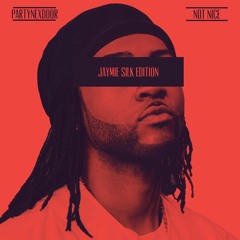 PartyNextDoor - Not Nice (Jaymie Silk Edition)