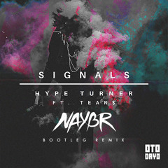 Hype Turner - Signals Ft. TEAR$ (Naybr Remix) FREE DL