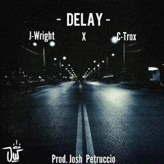 Delay (Feat. C-Trox) Prod. Josh Petruccio