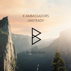 X Ambassadors - Unsteady (Brinkless Remix)