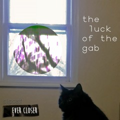 Slipcast - The Luck Of The Gab