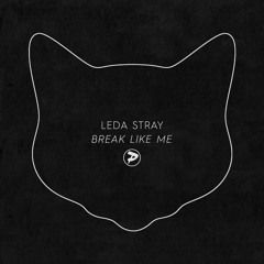 Leda Stray - Break Like Me [FREE DOWNLOAD]