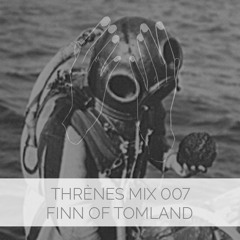 Finn of Tomland - Thrènes Mix 007