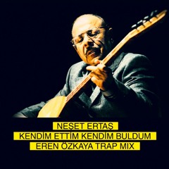 Neşet Ertaş Kendim Ettim Trap Mix by Eren Özkaya " Turkish Trap