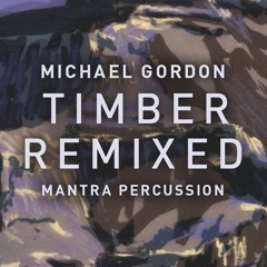 Michael Gordon: Timber (Tim Hecker Remix)