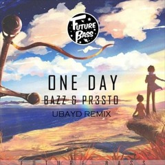 BAZZ & PR3STO - One Day (Ubayd Remix)