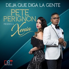 Pete Perignon Presenta a Xenia "Deja Que Diga La Gente"