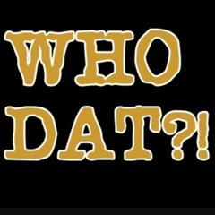 Who Dat. Feat King Shay