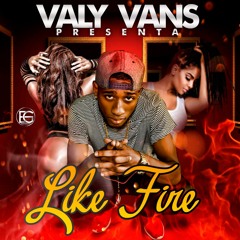 Valy Vans - Like Fire Prod by Dj Coby