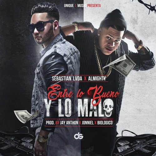 Almighty X Sebastian LVDA - Entre Lo Bueno Y lo Malo (Unique1Ent) Prod. Jay Anthon & Jonniel
