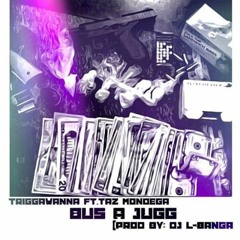 Taz Mondega ft Triggawanna -Buss A Jugg