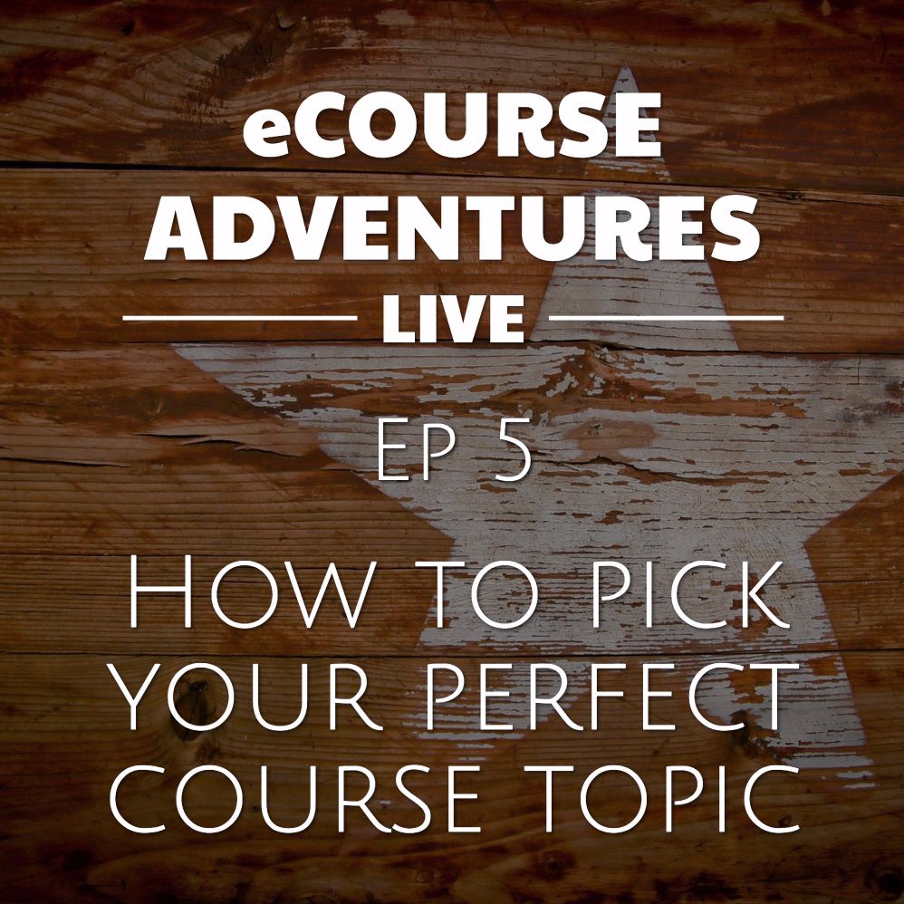 eCourse Adventures Live ep 5: How To Pick Your Perfect eCourse Topic