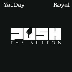 Push The Button ft. Royal (prod. by Dez Wright)