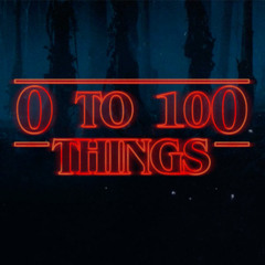 0 TO 100 THINGS