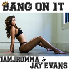 Bang On It - Iamjrumma & Jay Evans