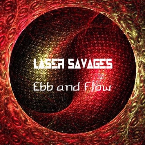 Stream Ebb And Flow by Laser Savages Listen online for free on SoundCloud