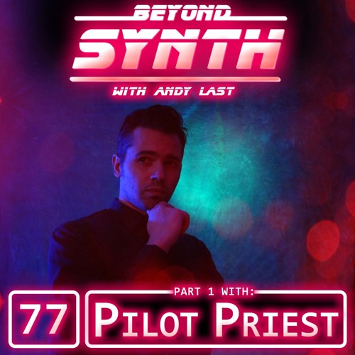 Beyond Synth - 77 - Pilot Priest Part 1